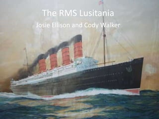 The RMS Lusitania Josie Ellison and Cody Walker 