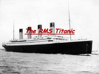 The RMS Titanic
 