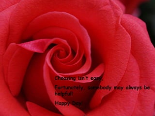 Choosing isn’t easy, Fortunately, somebody may always be helpful! Happy Day!  