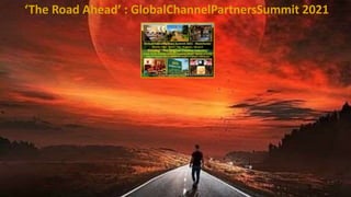 ‘The Road Ahead’ : GlobalChannelPartnersSummit 2021
 