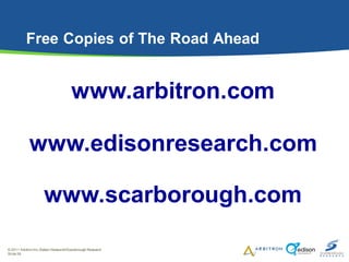 Free Copies of The Road Ahead


                                      www.arbitron.com

             www.edisonresearch.co...
