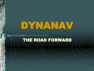 1 DYNANAV THE ROAD FORWARD 