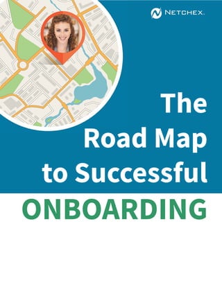 The
Road Map
to Successful
ONBOARDING
 