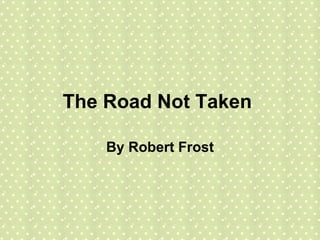 The Road Not Taken  By Robert Frost 