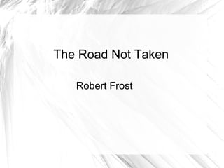 The Road Not Taken

   Robert Frost
 
