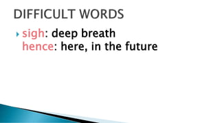  sigh: deep breath
hence: here, in the future
 