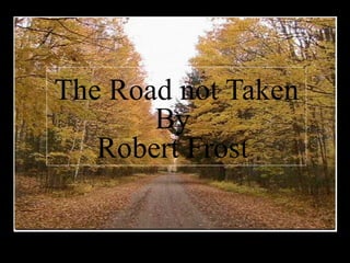 The Road not Taken By  Robert Frost   