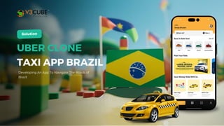 UBER CLONE
TAXI APP BRAZIL
Developing An App To Navigate The Roads of
Brazil
 