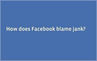 How does Facebook blame jank?
 