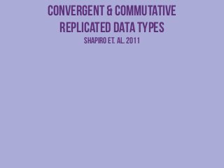 2 TYPES of CRDTs 
CvRDT 
Convergent 
State-based 
CmRDT 
Commutative 
Ops-based 
 