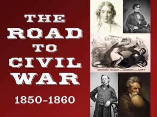 The Road to Civil War (1850-1860)