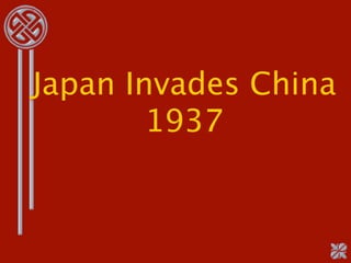 Japan Invades China
        1937
 