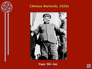 Chinese Warlords, 1920s




     Yuan Shi-kai
 