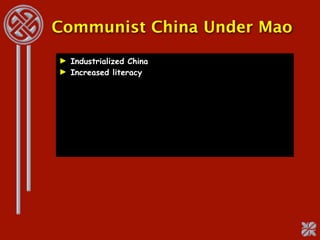 Communist China Under Mao
► Industrialized China
► Increased literacy
 