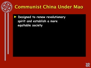 Communist China Under Mao

► Designed to renew revolutionary
  spirit and establish a more
  equitable society
 