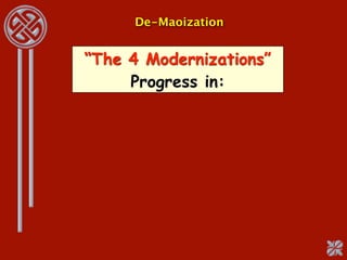 De-Maoization


“The 4 Modernizations”
     Progress in:
 
