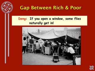 Gap Between Rich & Poor

Deng: If you open a window, some flies
      naturally get in!
 
