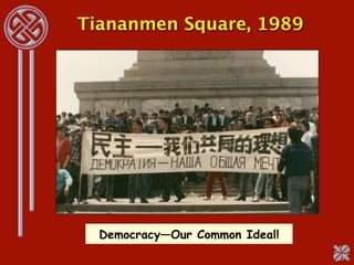 Tiananmen Square, 1989




  Democracy—Our Common Ideal!
 