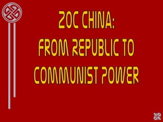 20c China: From Republic to  Communist Power 