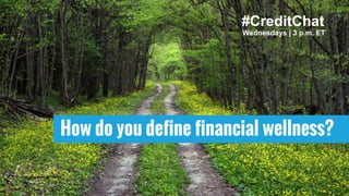 How do you define financial wellness?
Wednesdays | 3 p.m. ET
#CreditChat
 