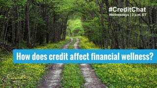 How does credit affect financial wellness?
Wednesdays | 3 p.m. ET
#CreditChat
 