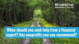 When should you seek help from a financial
expert? Any nonprofits you can recommend?
Wednesdays | 3 p.m. ET
#CreditChat
 