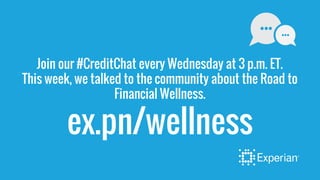 Join our #CreditChat every Wednesday at 3 p.m. ET.
This week, we talked to the community about the Road to
Financial Wellness.
ex.pn/wellness
 