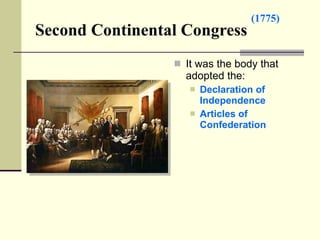 Second Continental Congress It was the body that adopted the: Declaration of Independence Articles of Confederation (1775) 