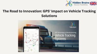 The Road to Innovation: GPS' Impact on Vehicle Tracking
Solutions
 