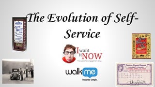 The Evolution of Self-
Service
 