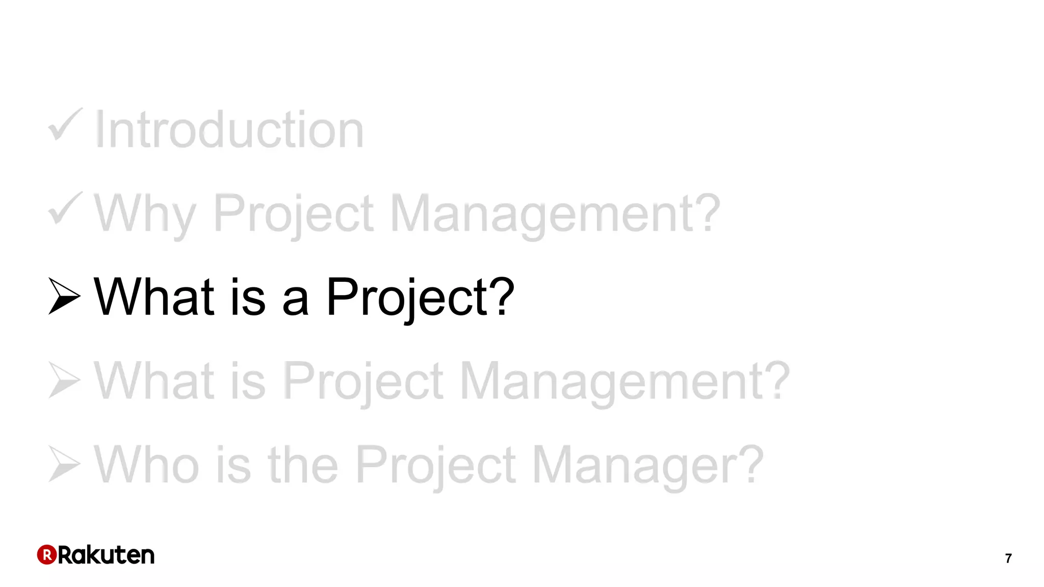 7
 Introduction
 Why Project Management?
What is a Project?
What is Project Management?
Who is the Project Manager?
 