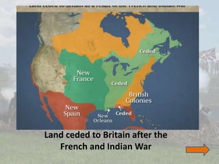 Land ceded to Britain after the
French and Indian War
 