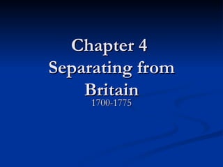 Chapter 4  Separating from Britain 1700-1775 