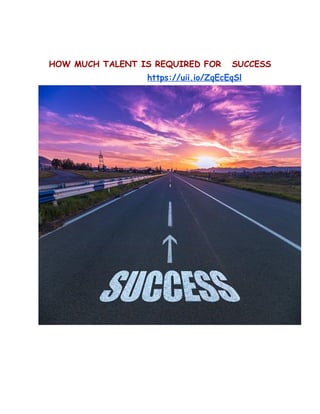 HOW MUCH TALENT IS REQUIRED FOR SUCCESS
https://uii.io/ZqEcEqSl
 