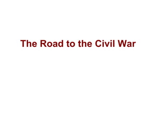 The Road to the Civil War 
