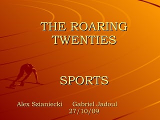 THE ROARING TWENTIES SPORTS Alex Szianiecki  Gabriel Jadoul  27/10/09 