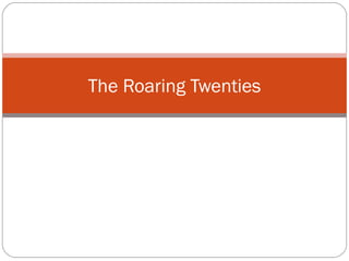 The Roaring Twenties
 
