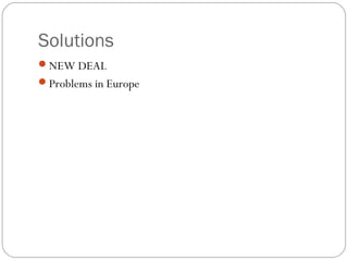 Solutions
NEW DEAL
Problems in Europe
 