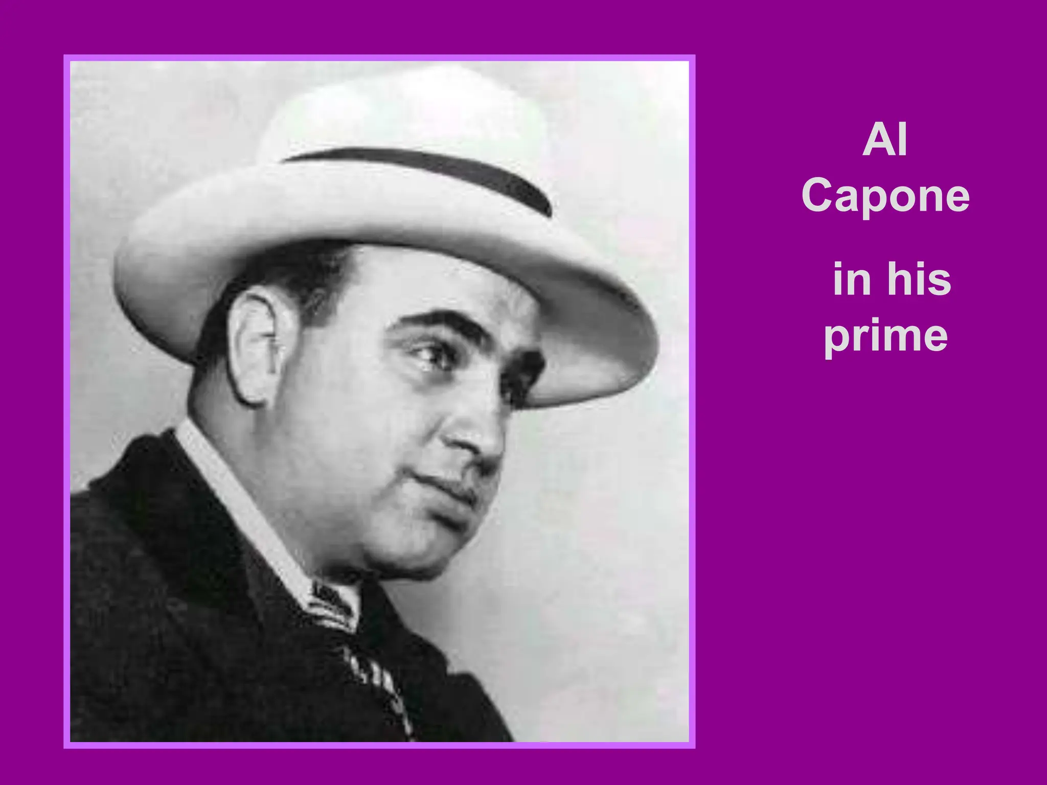 Al
Capone
in his
prime
 