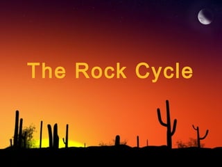 The Rock Cycle
 