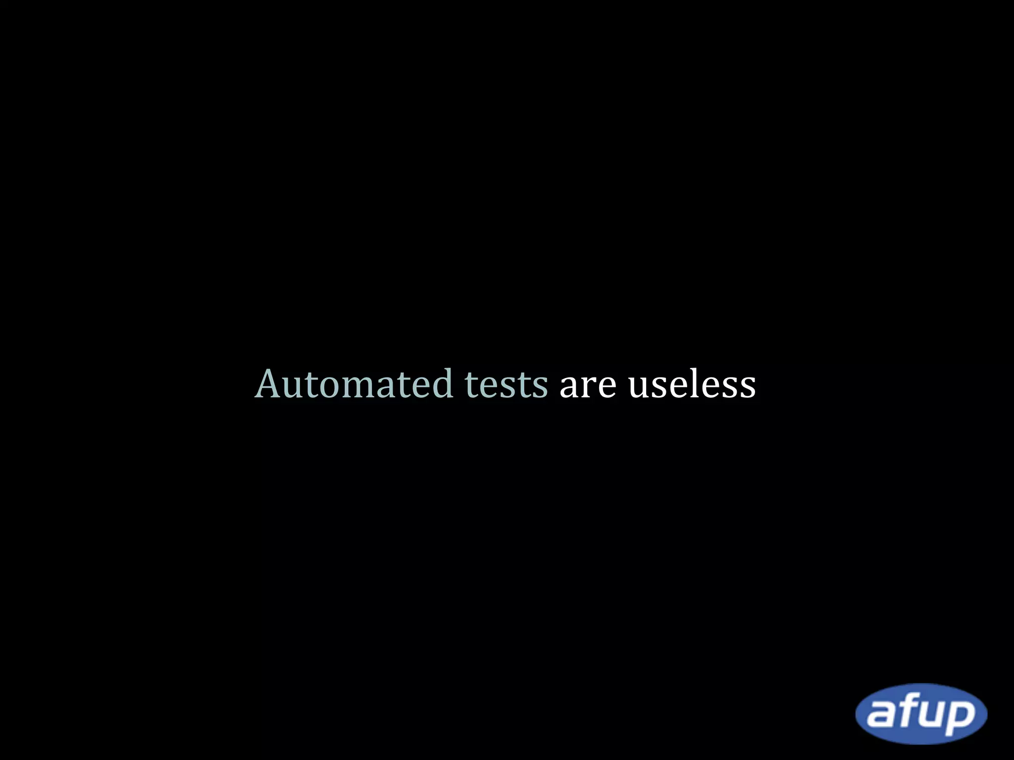 Automated tests are useless

 