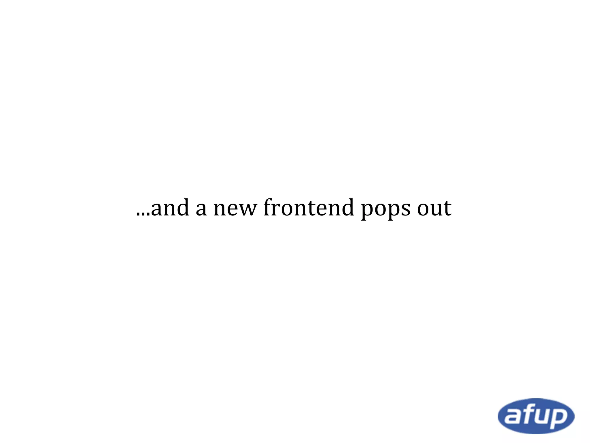 ...and a new frontend pops out

 