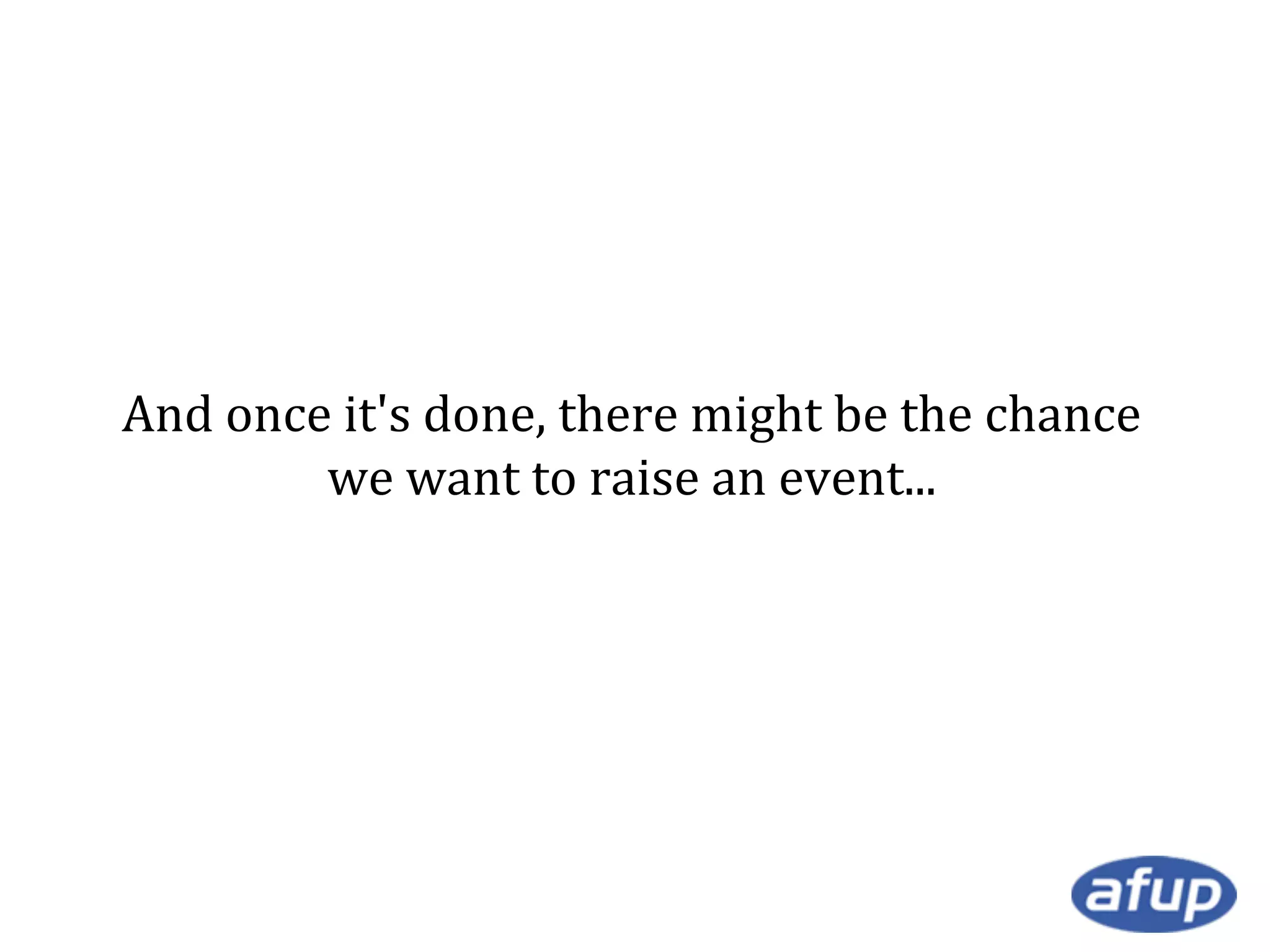 And once it's done, there might be the chance
we want to raise an event...

 