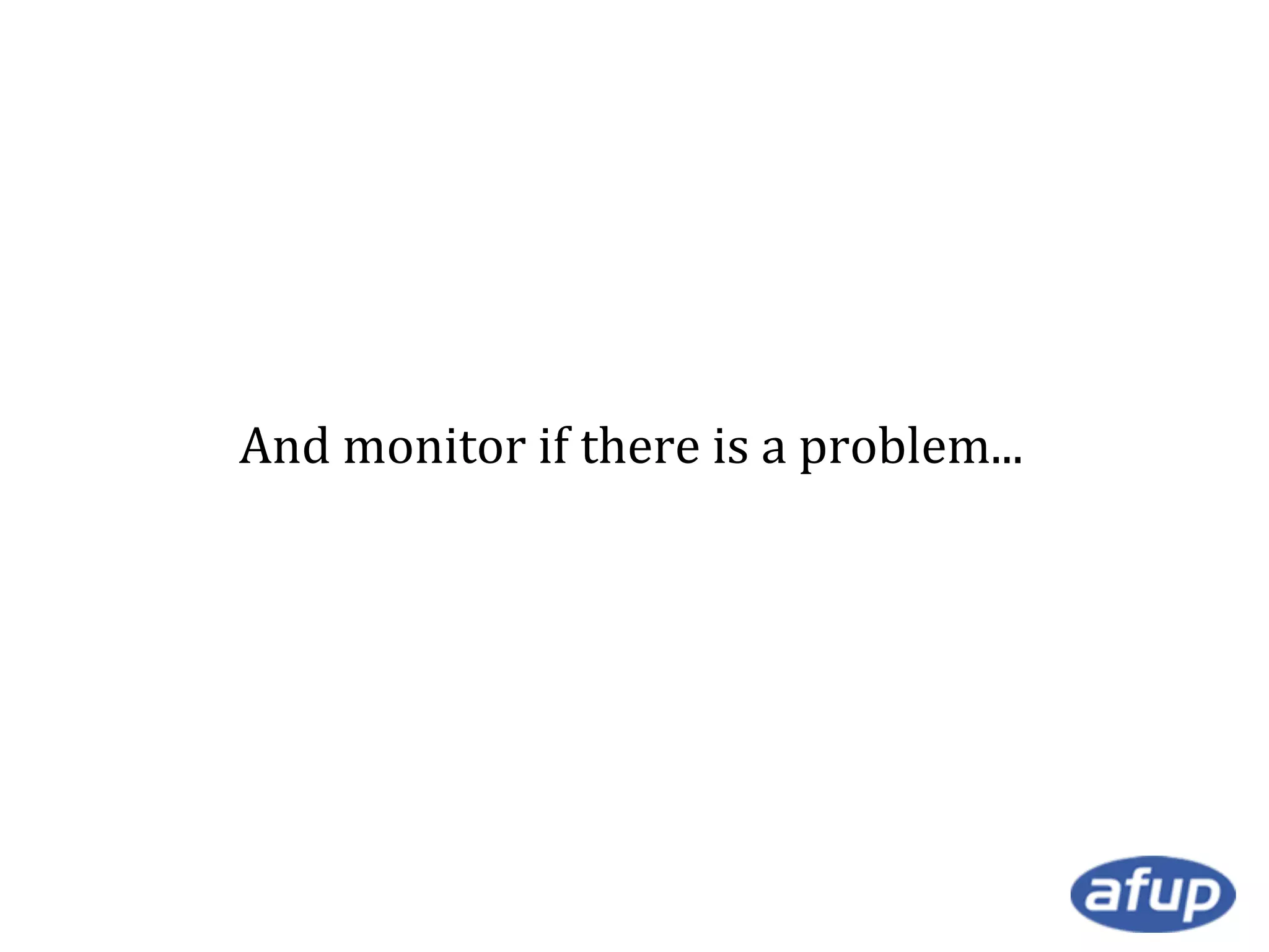 And monitor if there is a problem...

 