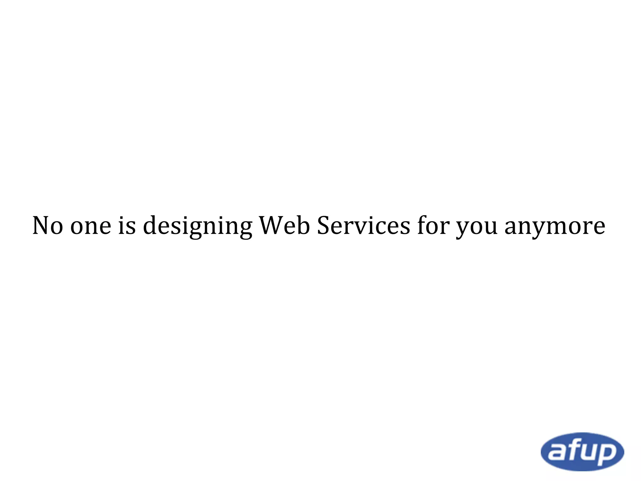 No one is designing Web Services for you anymore

 
