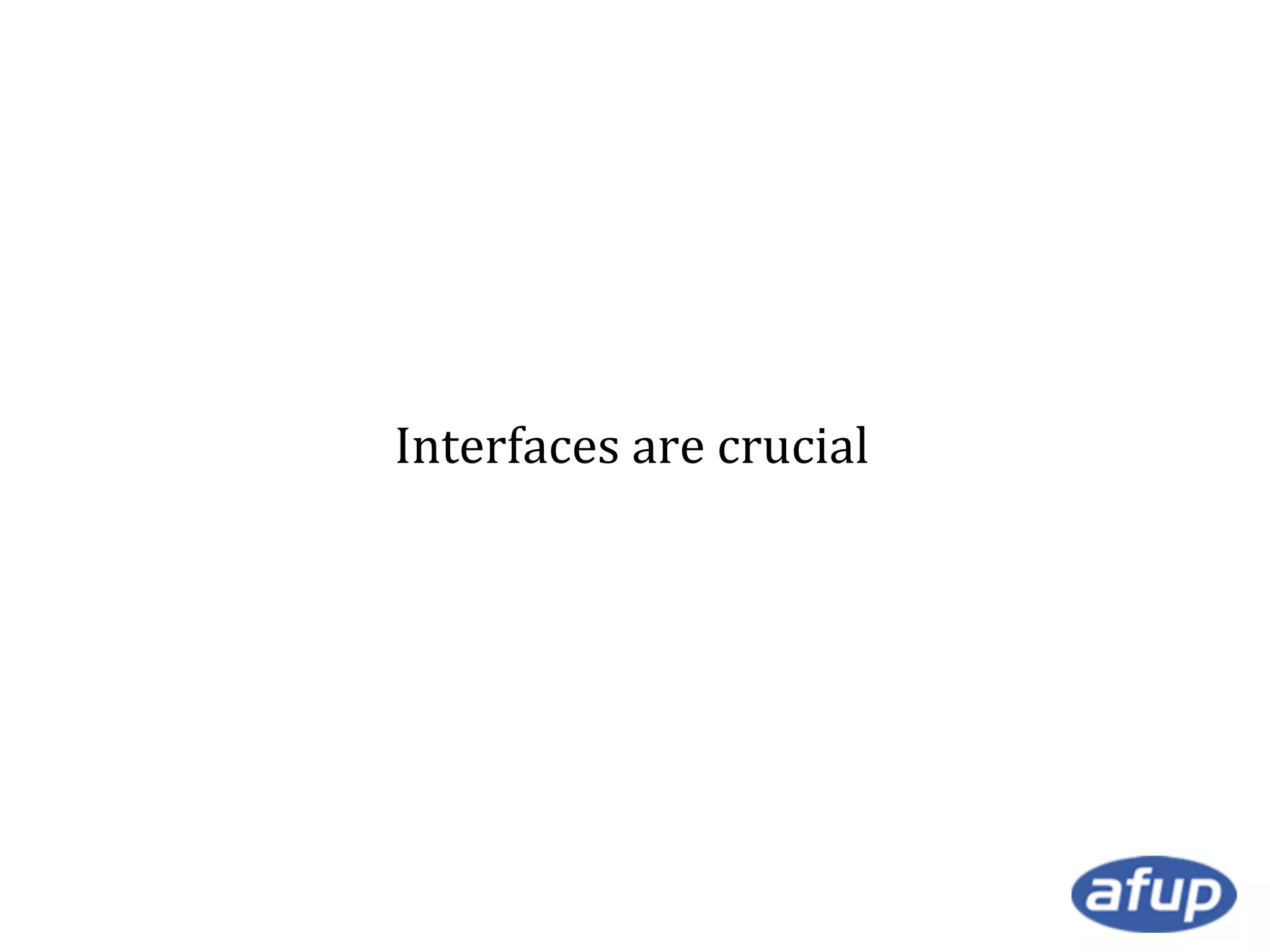 Interfaces are crucial

 