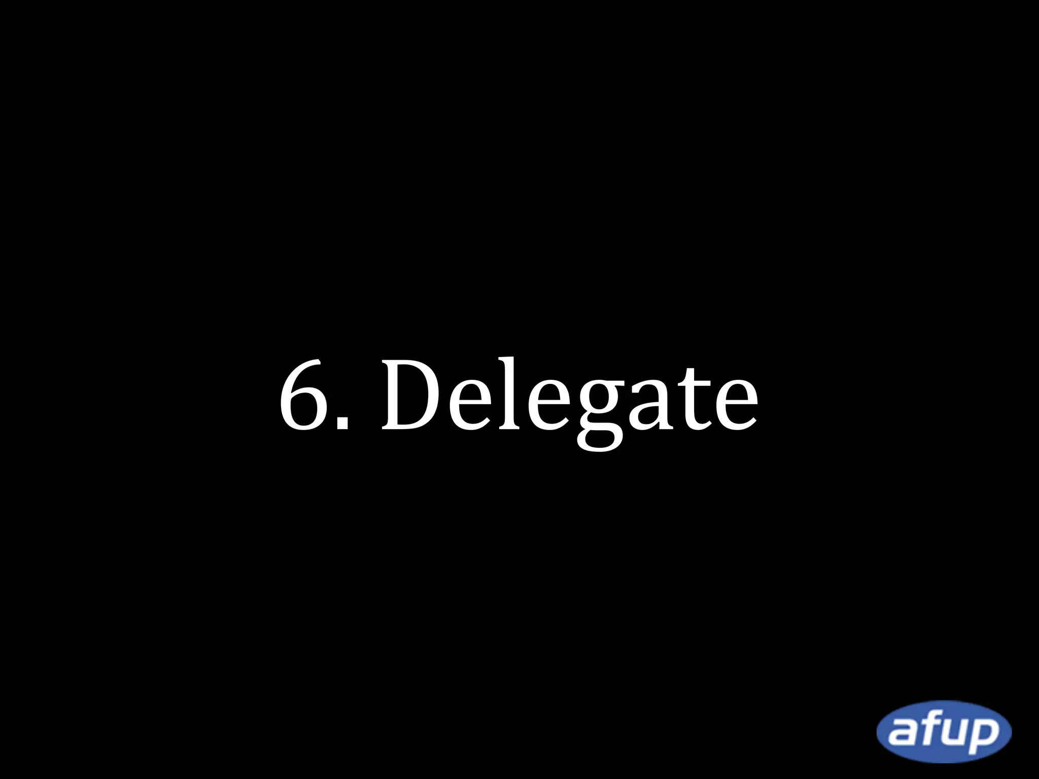 6. Delegate

 