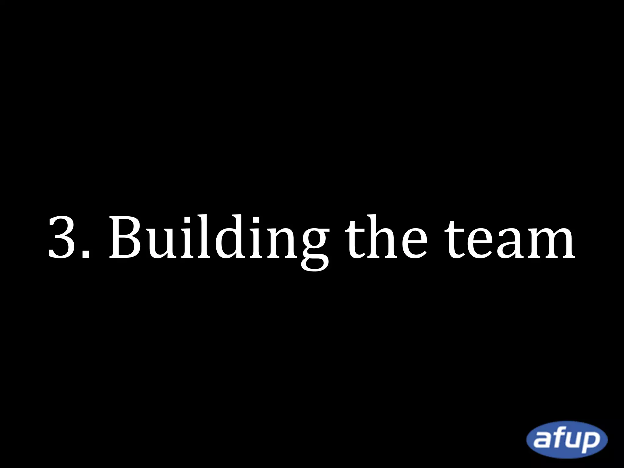 3. Building the team

 