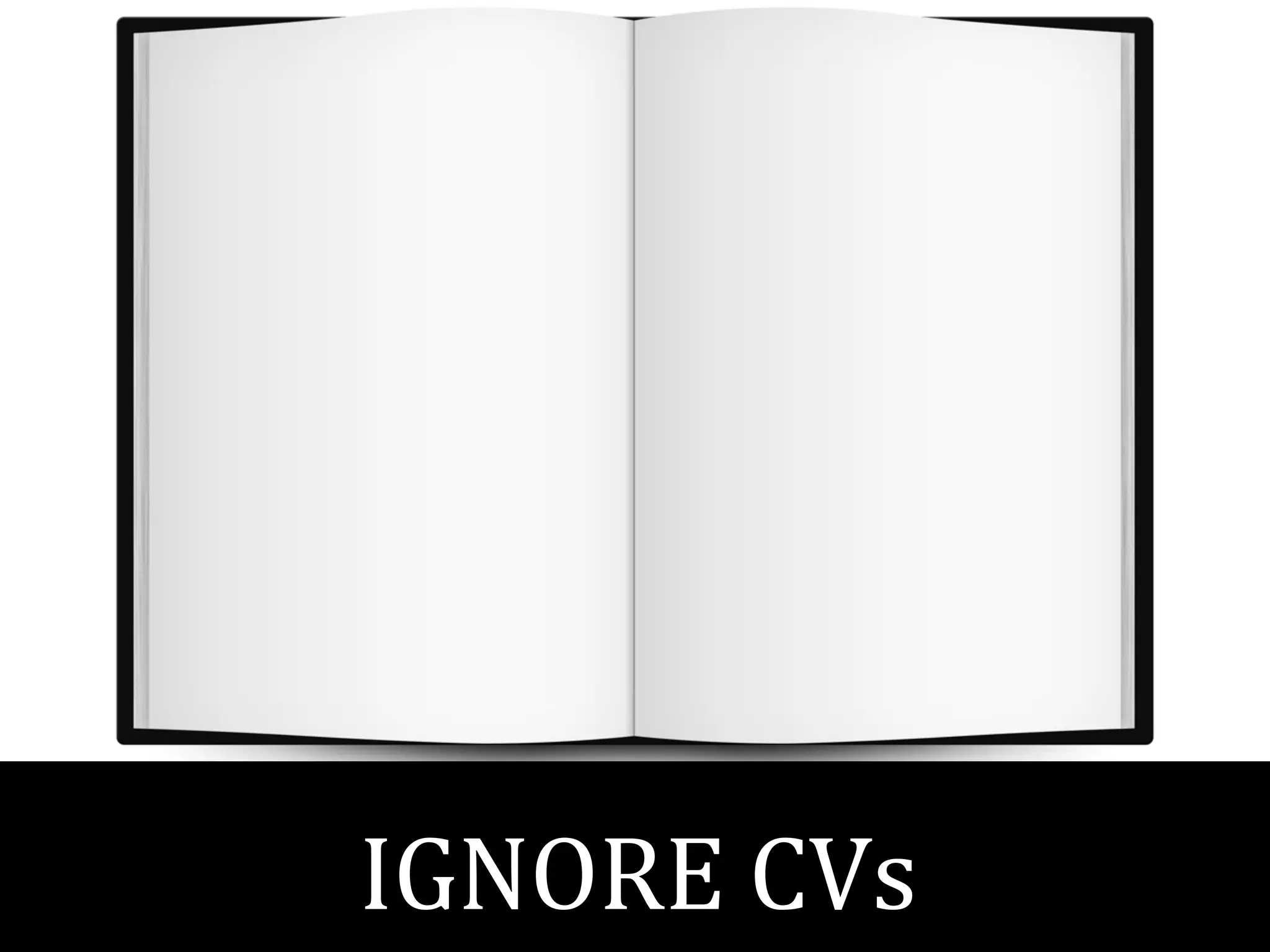 IGNORE CVs

 