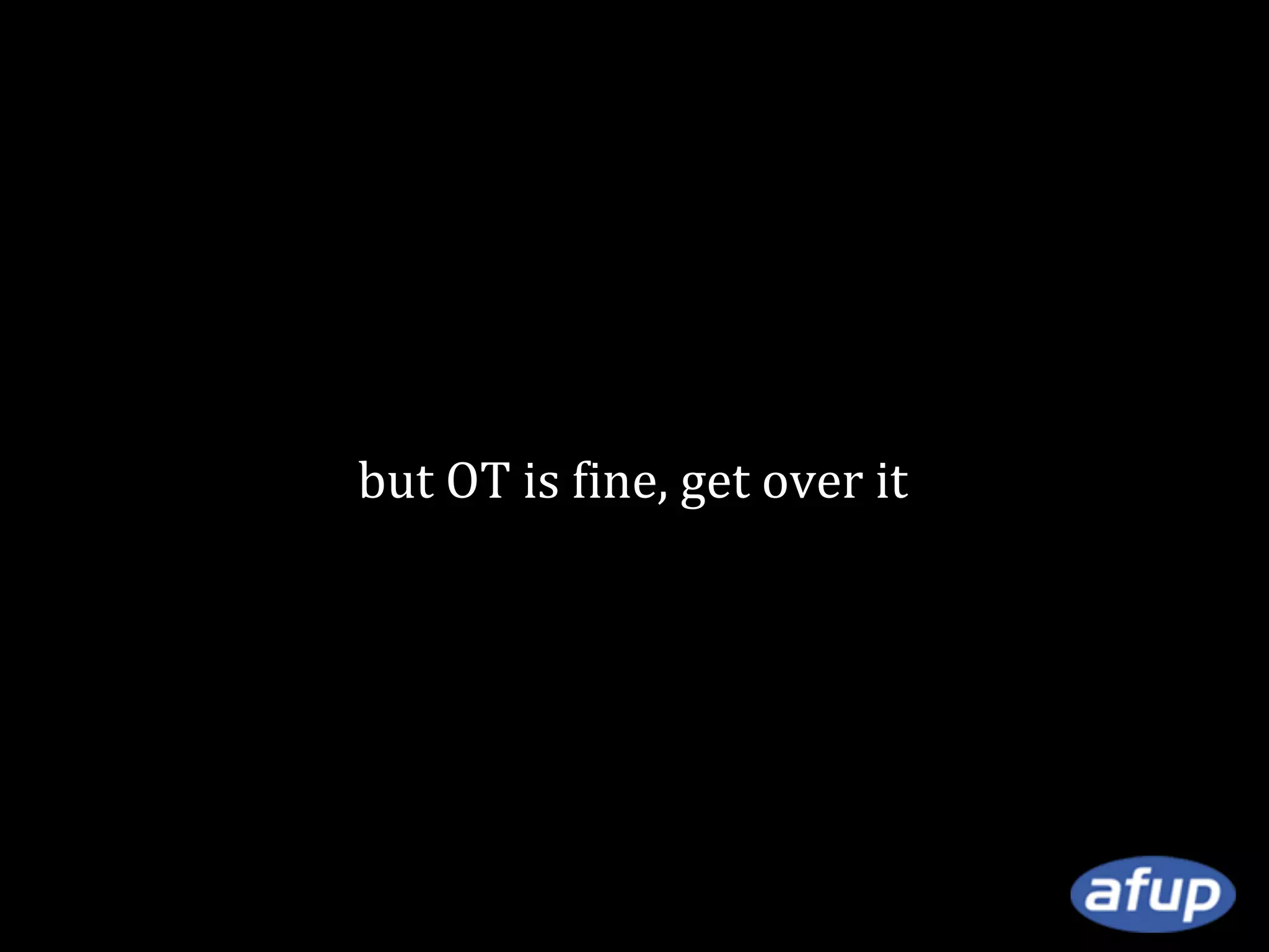 but OT is fine, get over it

 